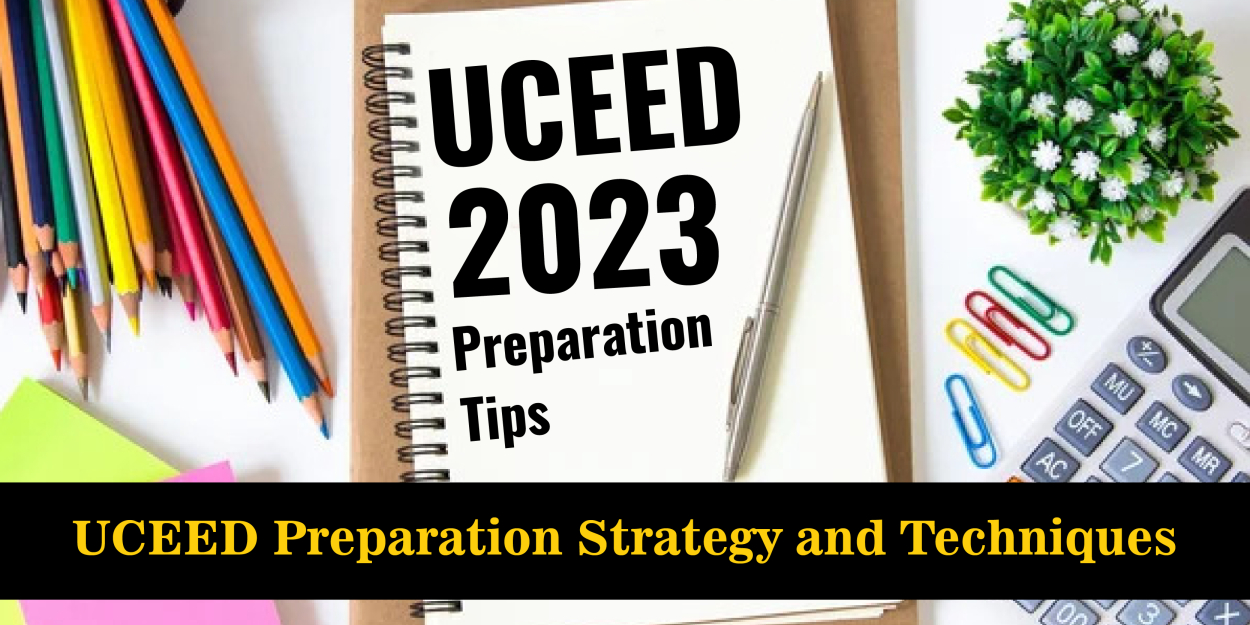 UCEED 2023 Preparation Tips – UCEED Preparation Strategy and Techniques